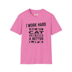 I Work Hard So My Cat Can Have A Better Life T-Shirt