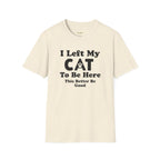 I Left My CAT  T-Shirt