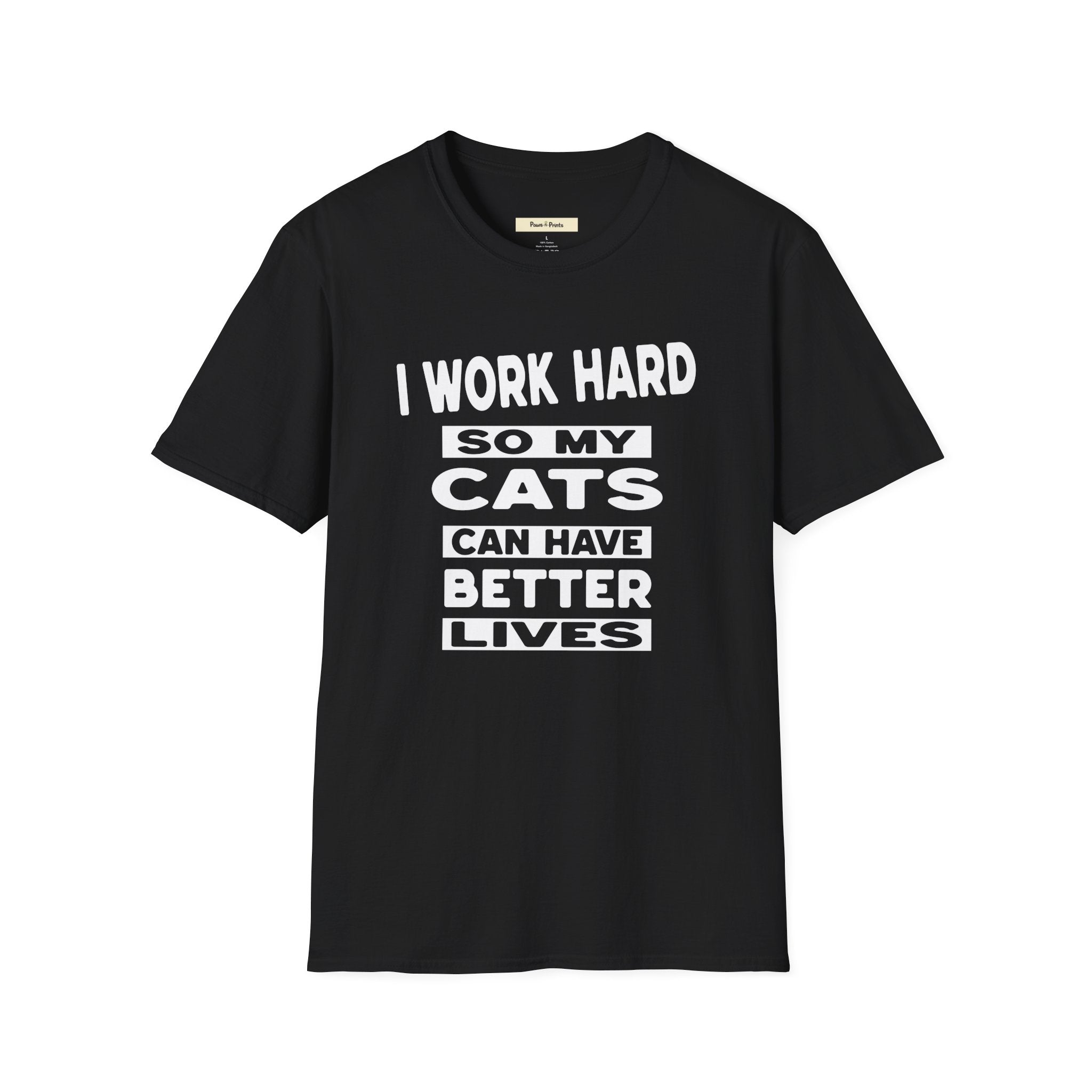 I Work Hard So My Cats Can Have Better Lives T-Shirt