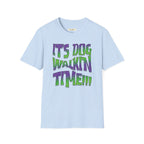 It's Dog WalkinTime T-Shirt