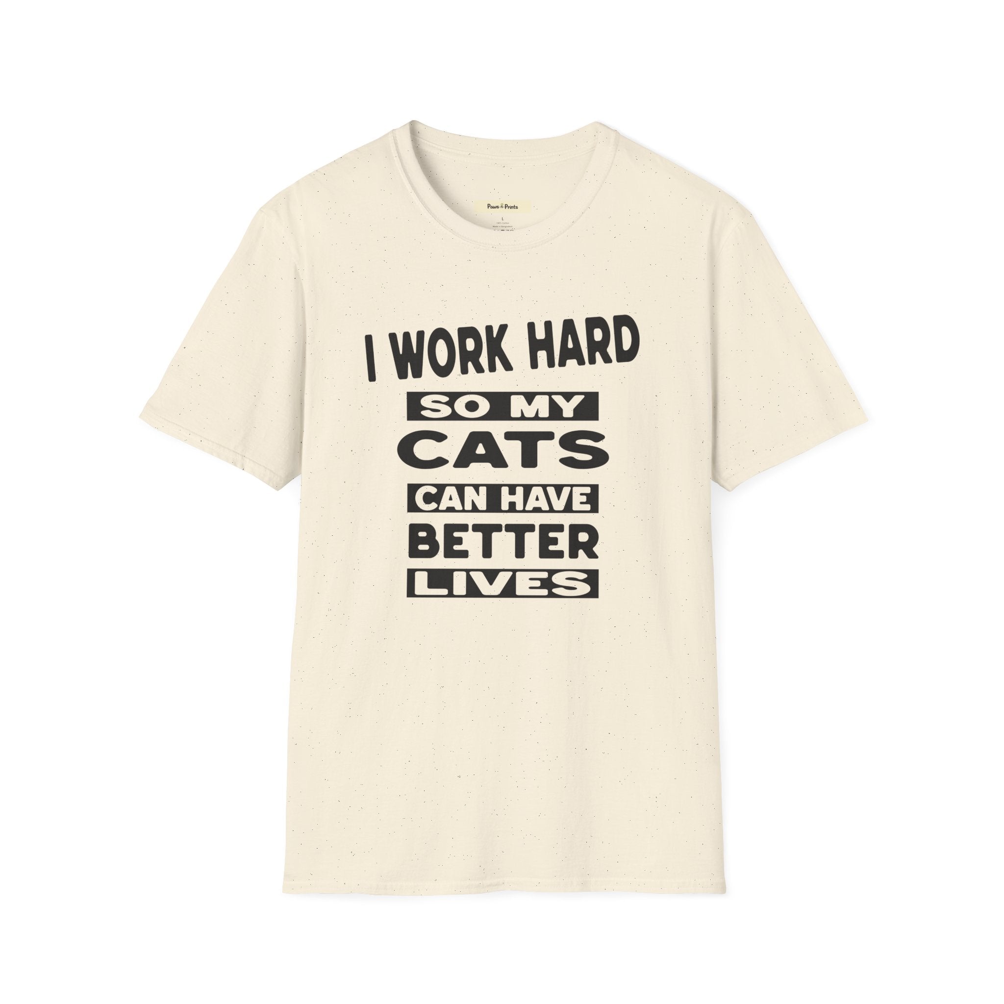 I Work Hard So My Cats Can Have Better Lives T-Shirt