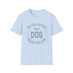 Be The Person Your Dog Thinks You Are T-Shirt