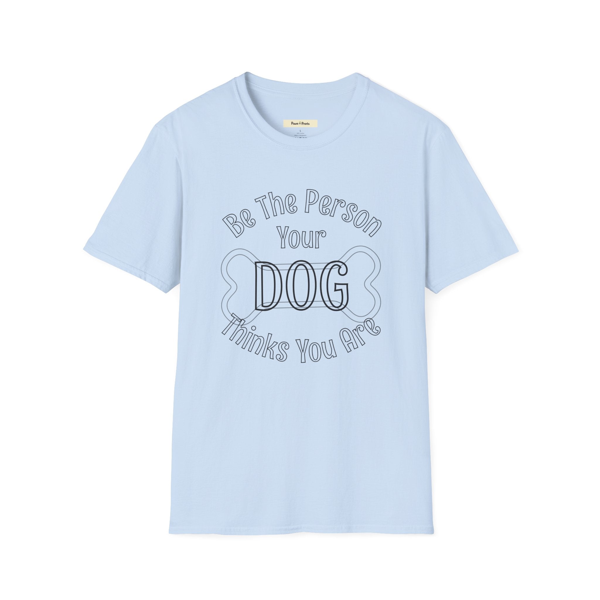 Be The Person Your Dog Thinks You Are T-Shirt