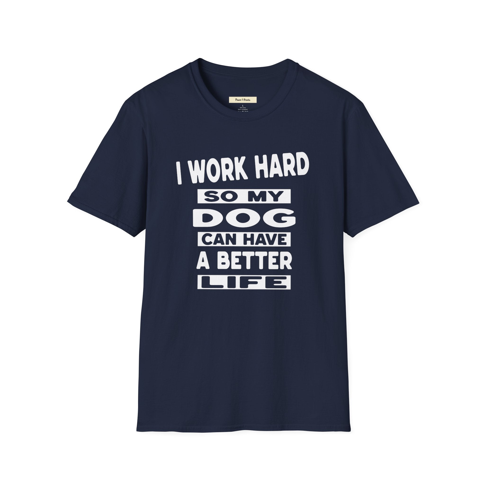 I Work Hard So My Dog Can Have A Better Life T-Shirt