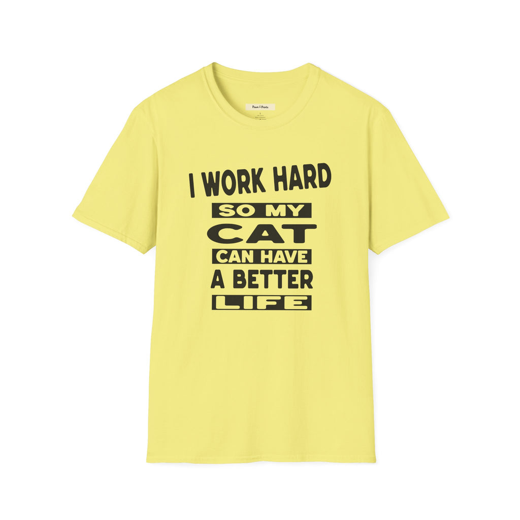 I Work Hard So My Cat Can Have A Better Life T-Shirt