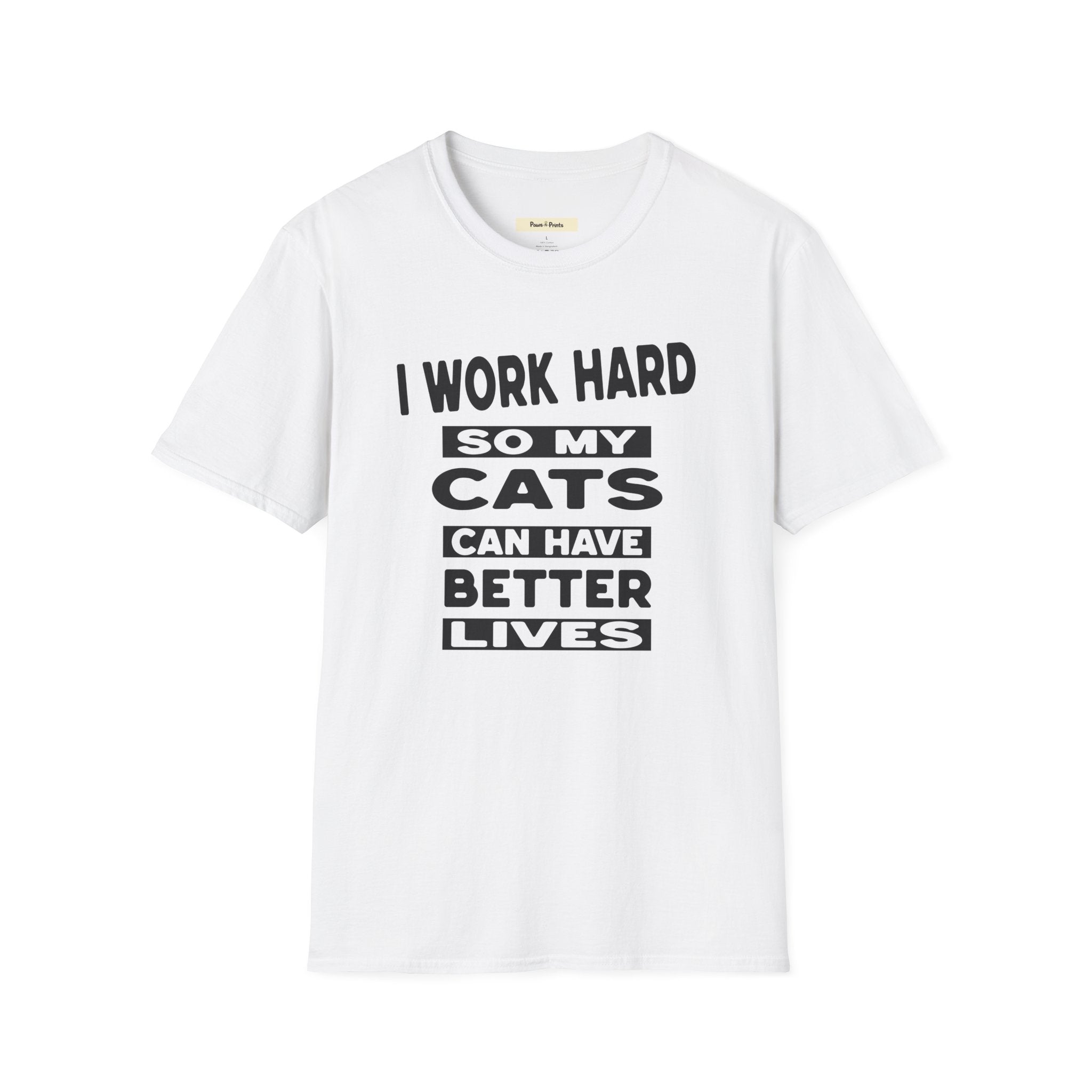 I Work Hard So My Cats Can Have Better Lives T-Shirt