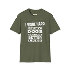 I Work Hard So My Dogs Can Have Better Lives T-Shirt