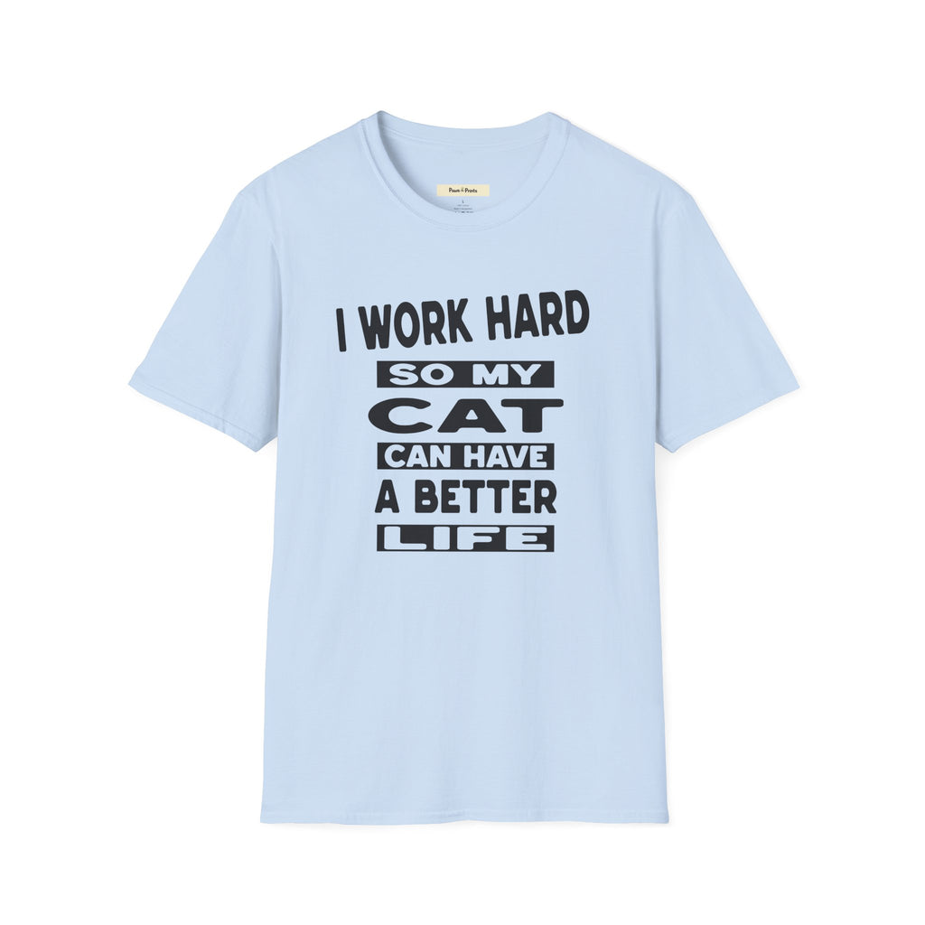 I Work Hard So My Cat Can Have A Better Life T-Shirt