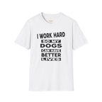 I Work Hard So My Dogs Can Have Better Lives T-Shirt