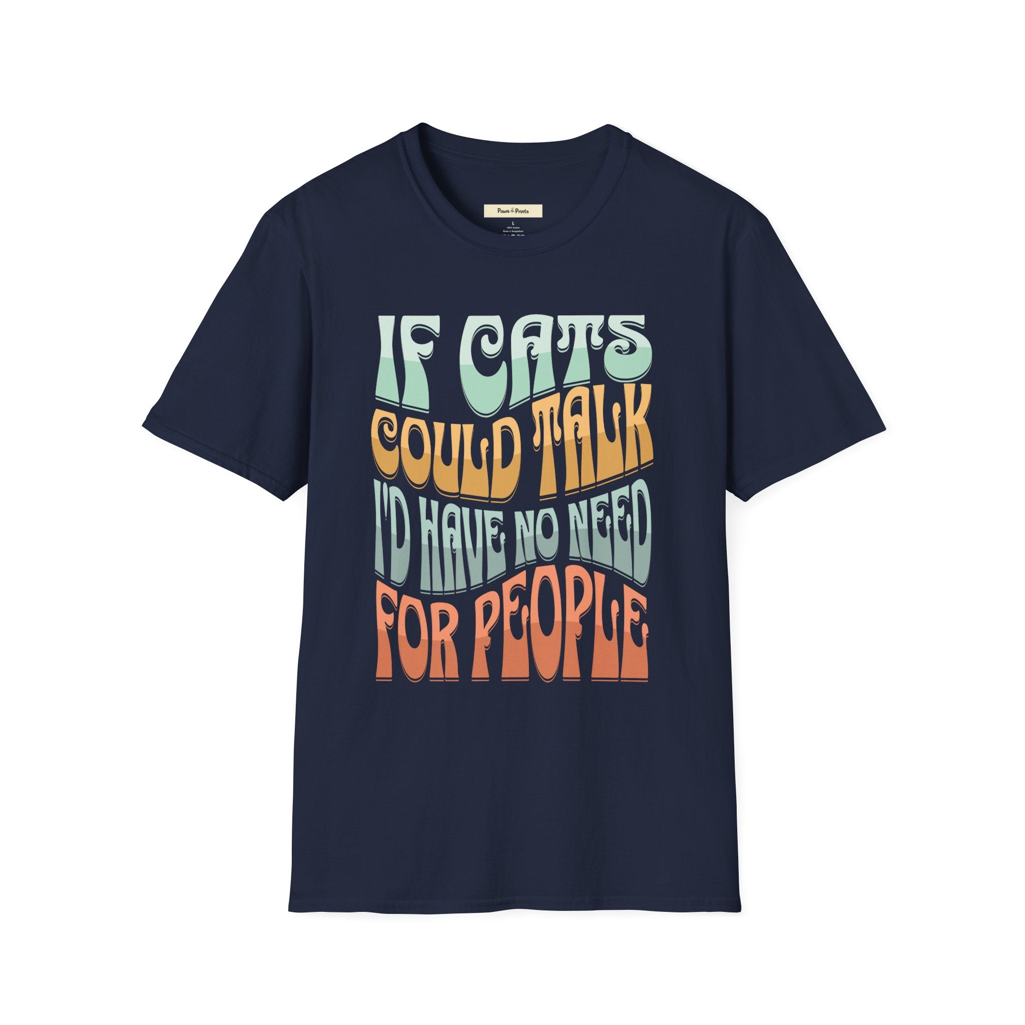 If Cats Could Talk I'd Have No Need For People T-Shirt