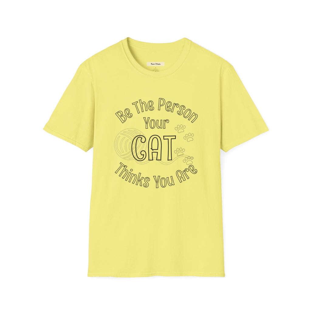 Be The Person Your Cat Thinks You Are T-Shirt