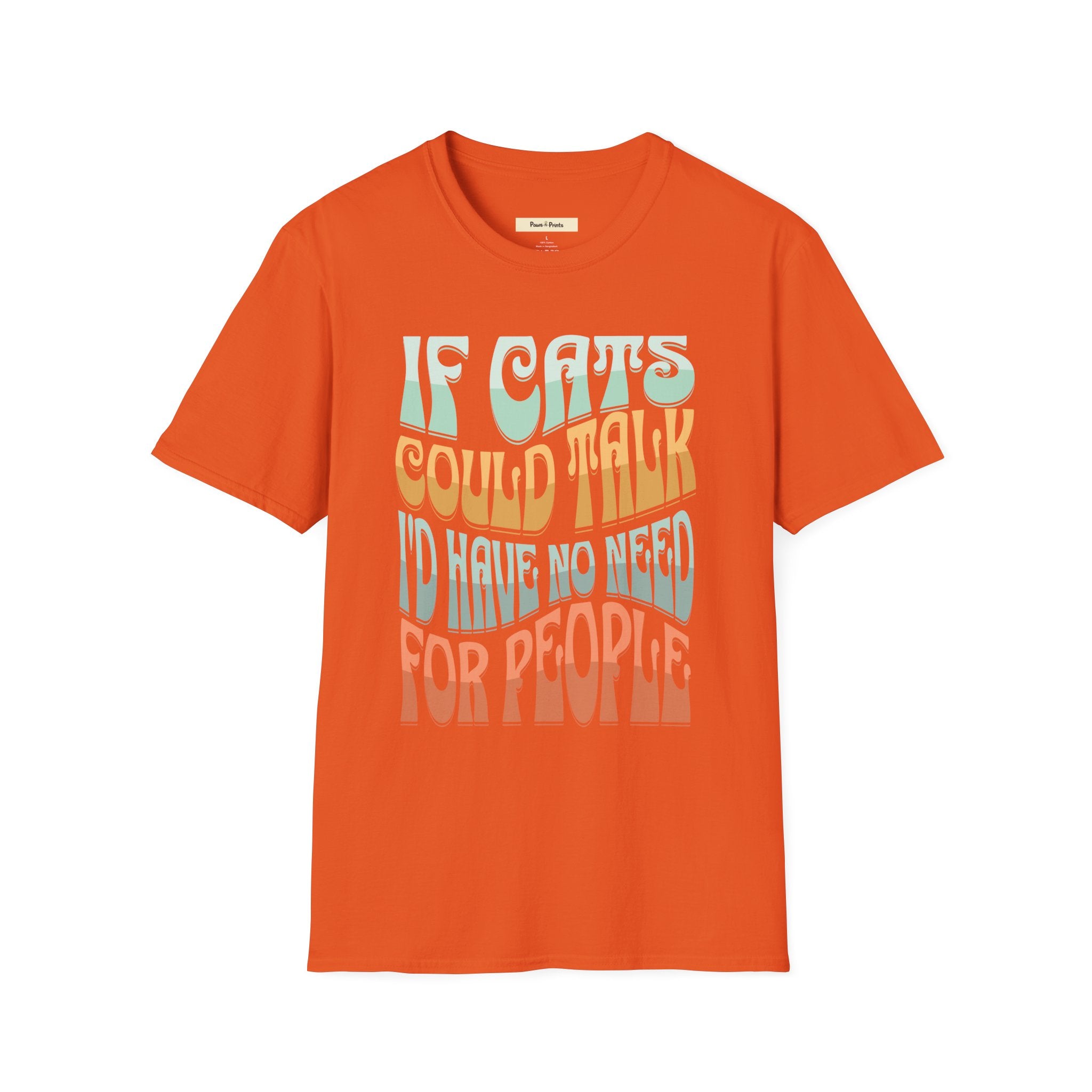 If Cats Could Talk I'd Have No Need For People T-Shirt