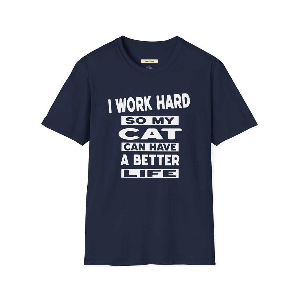 I Work Hard So My Cat Can Have A Better Life T-Shirt