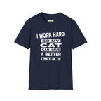 I Work Hard So My Cat Can Have A Better Life T-Shirt