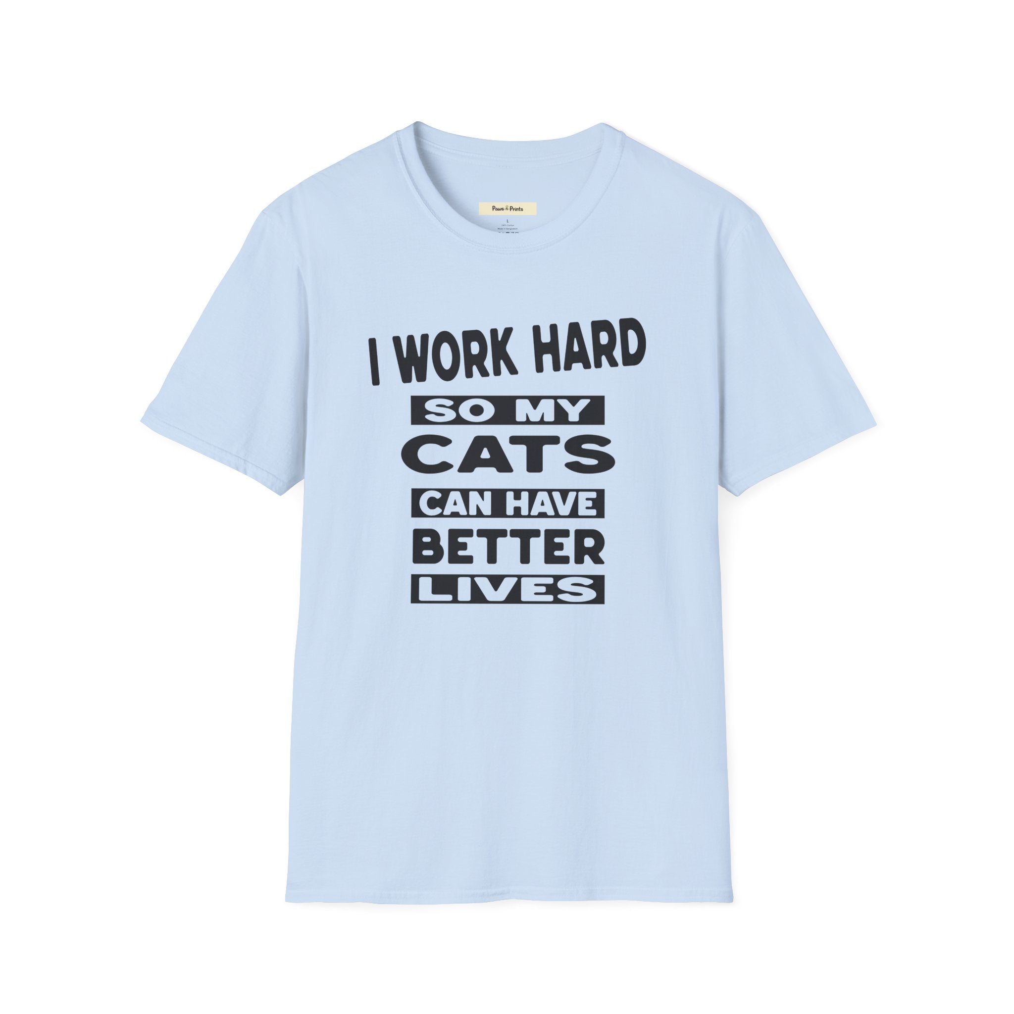 I Work Hard So My Cats Can Have Better Lives T-Shirt