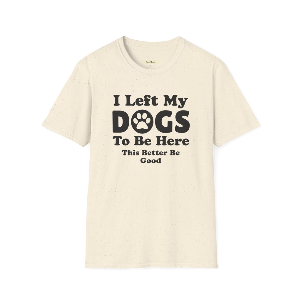 I Left My DOGS T-Shirt