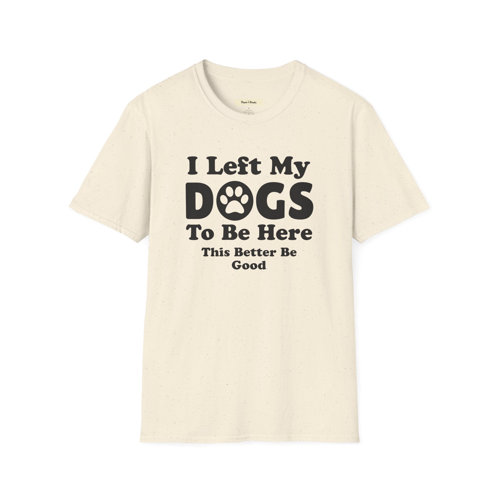 I Left My DOGS T-Shirt