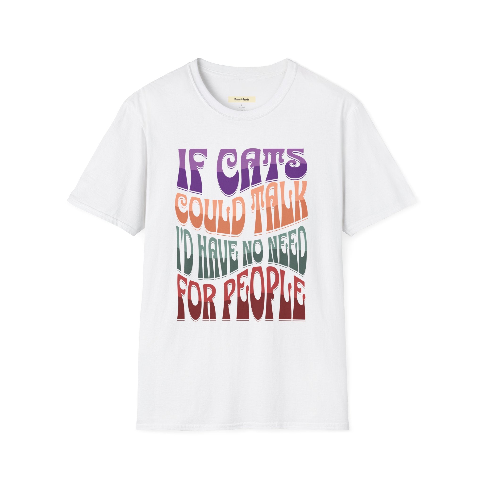 If Cats Could Talk I'd Have No Need For People T-Shirt