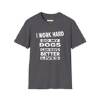 I Work Hard So My Dogs Can Have Better Lives T-Shirt