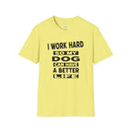 I Work Hard So My Dog Can Have A Better Life T-Shirt