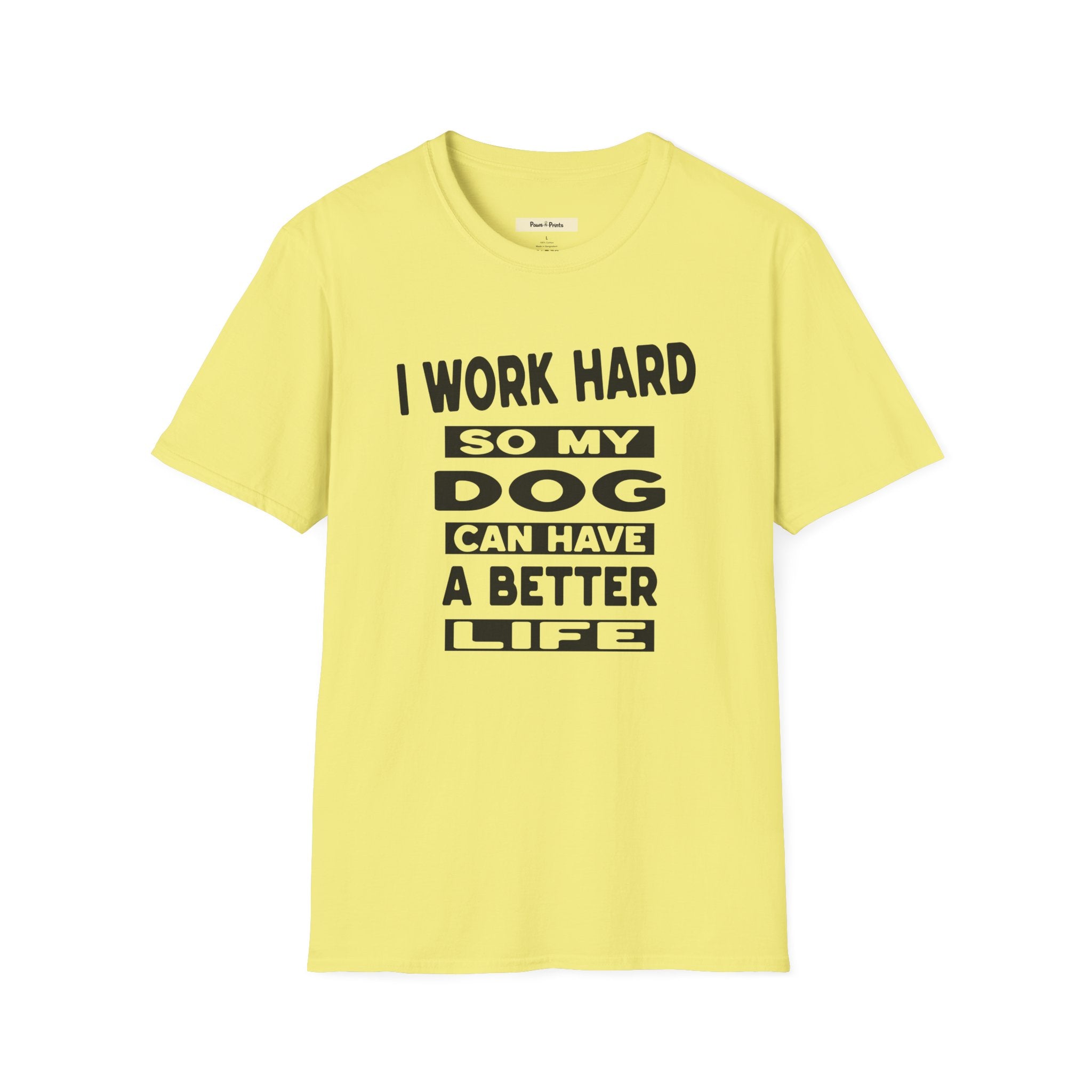 I Work Hard So My Dog Can Have A Better Life T-Shirt