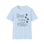 Home is Where My Dog is T-Shirt