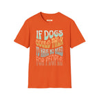 If Dogs Could Talk I'd Have No Need For People T-Shirt