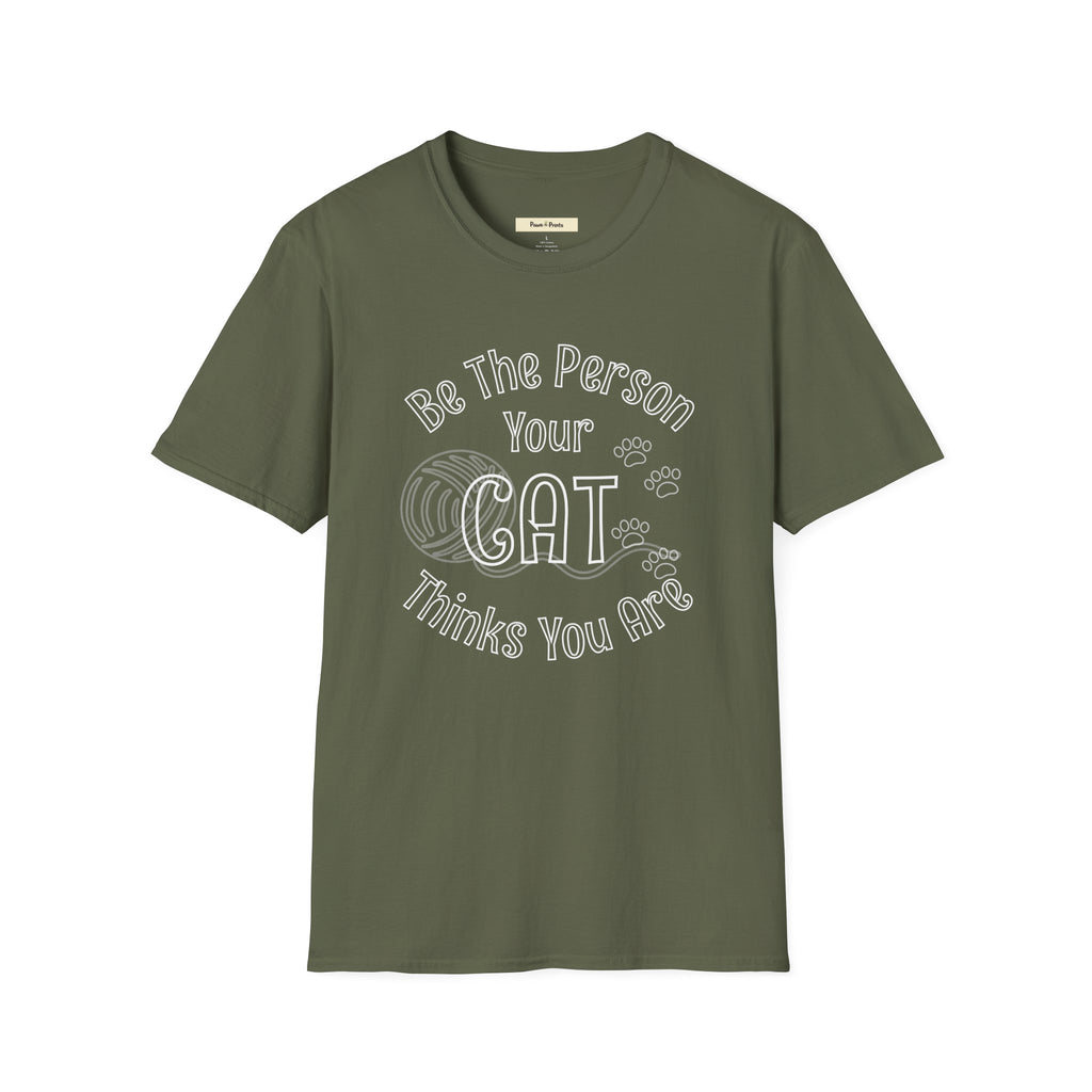 Be The Person Your Cat Thinks You Are T-Shirt