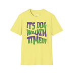 It's Dog WalkinTime T-Shirt