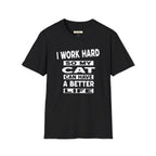 I Work Hard So My Cat Can Have A Better Life T-Shirt