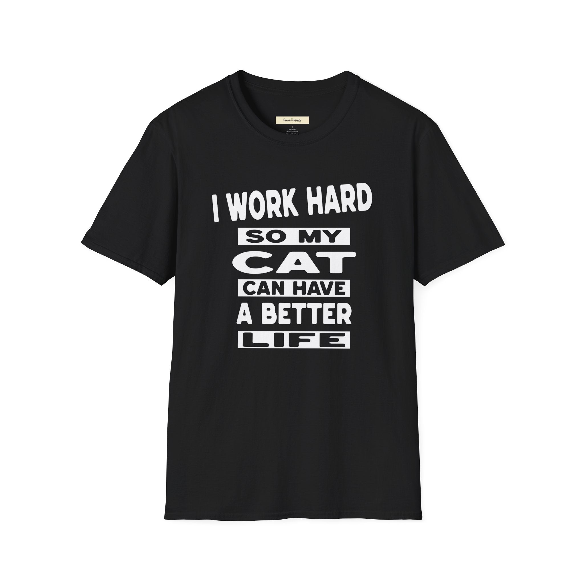 I Work Hard So My Cat Can Have A Better Life T-Shirt