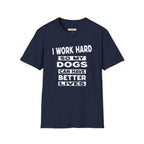 I Work Hard So My Dogs Can Have Better Lives T-Shirt