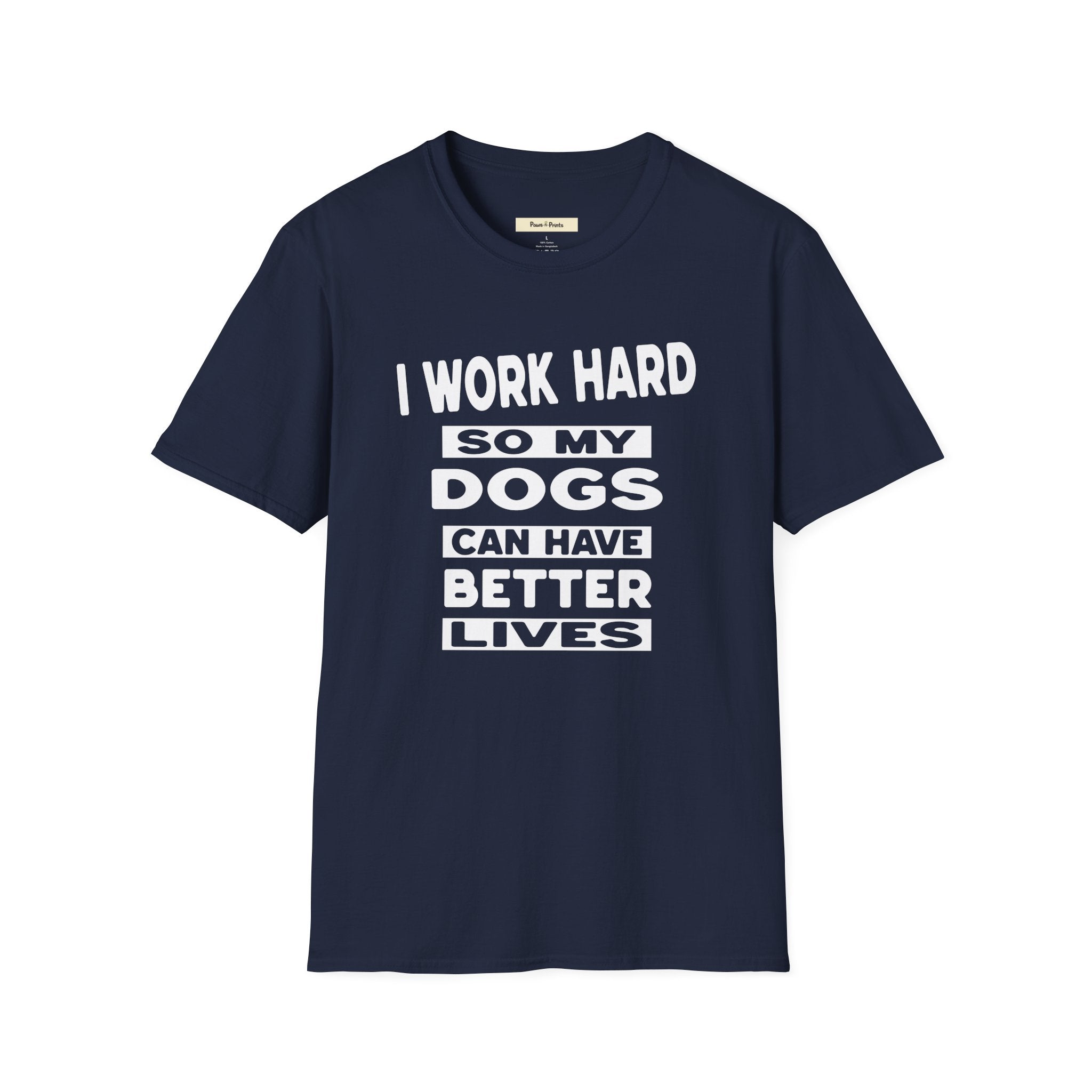I Work Hard So My Dogs Can Have Better Lives T-Shirt