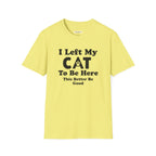 I Left My CAT  T-Shirt