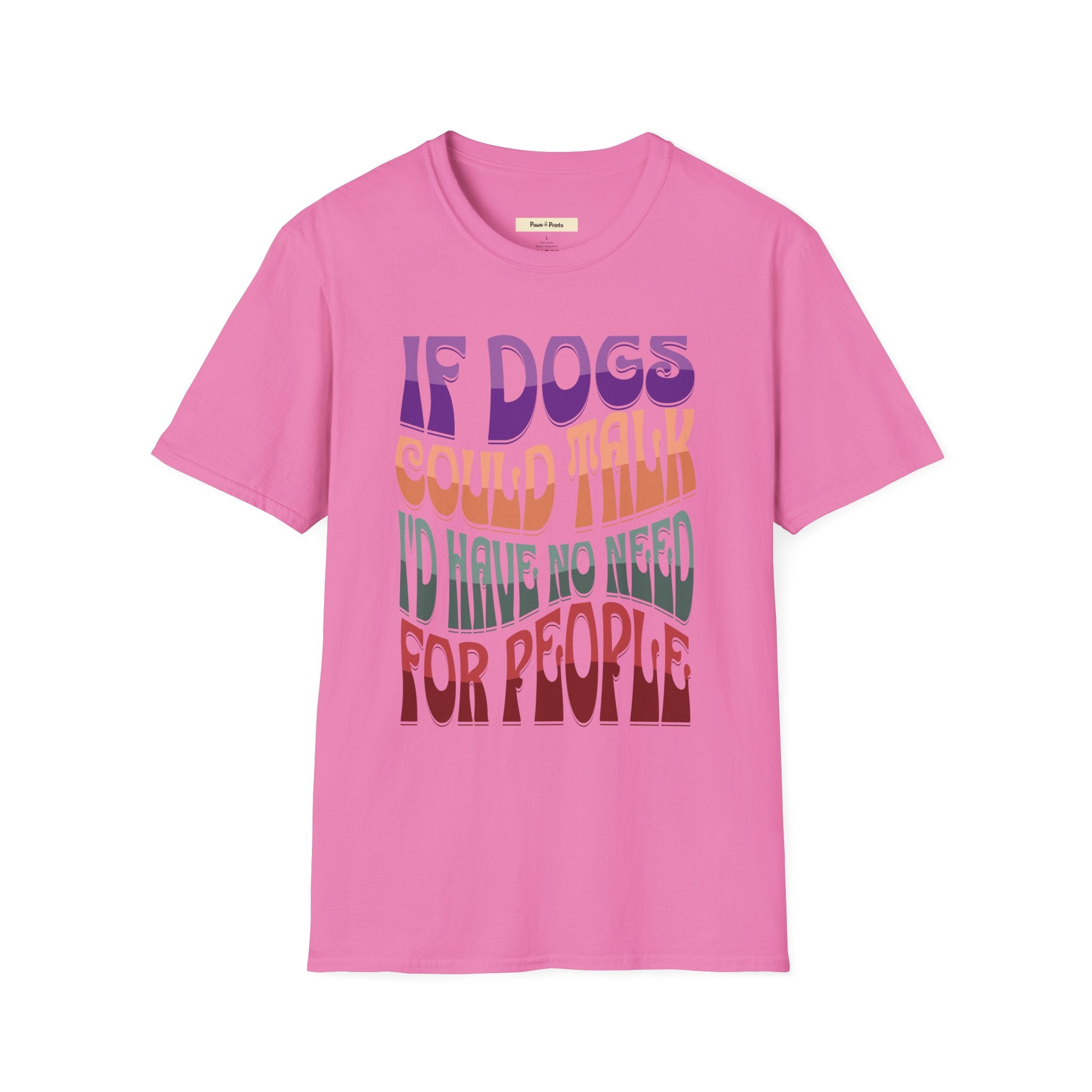 If Dogs Could Talk I'd Have No Need For People T-Shirt