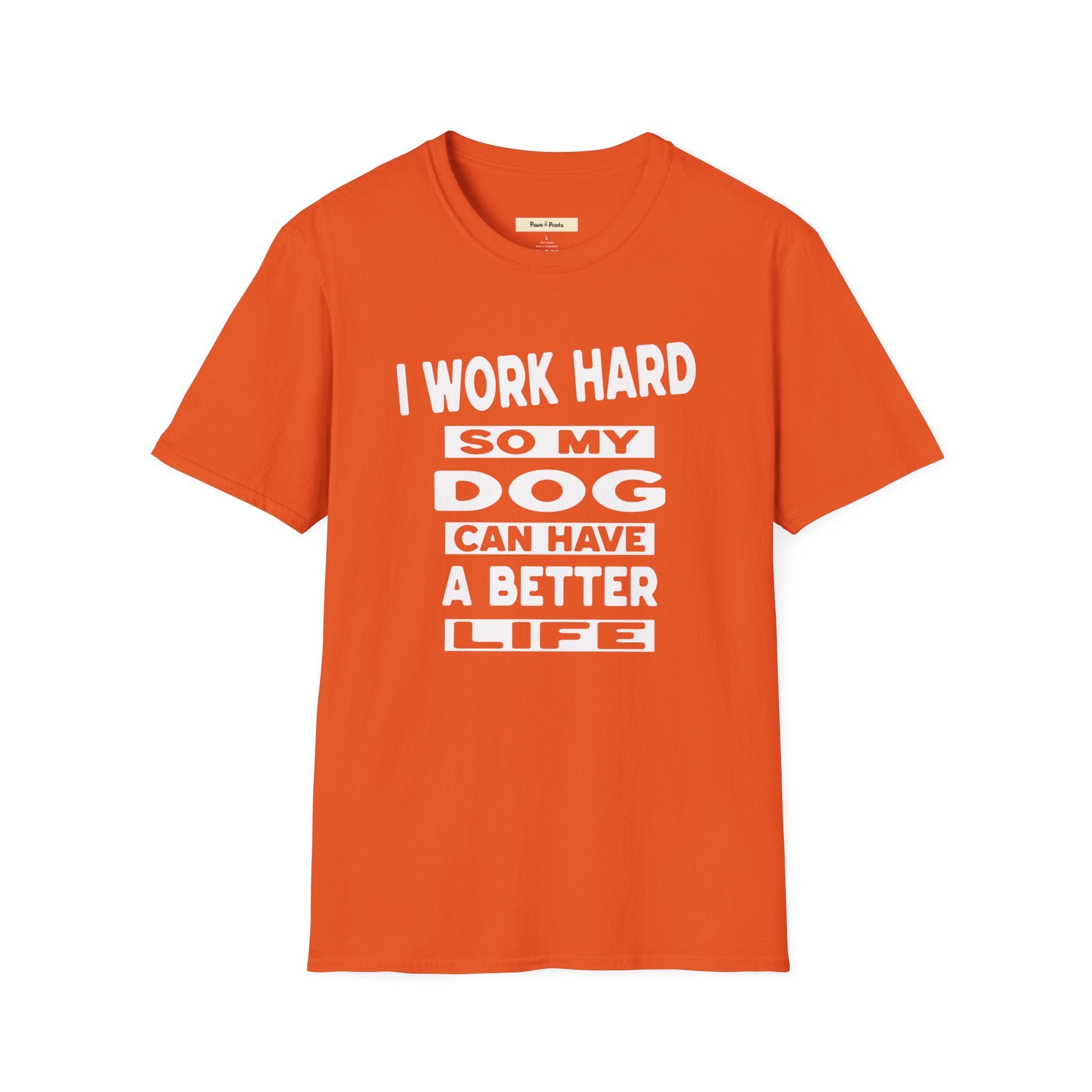 I Work Hard So My Dog Can Have A Better Life T-Shirt