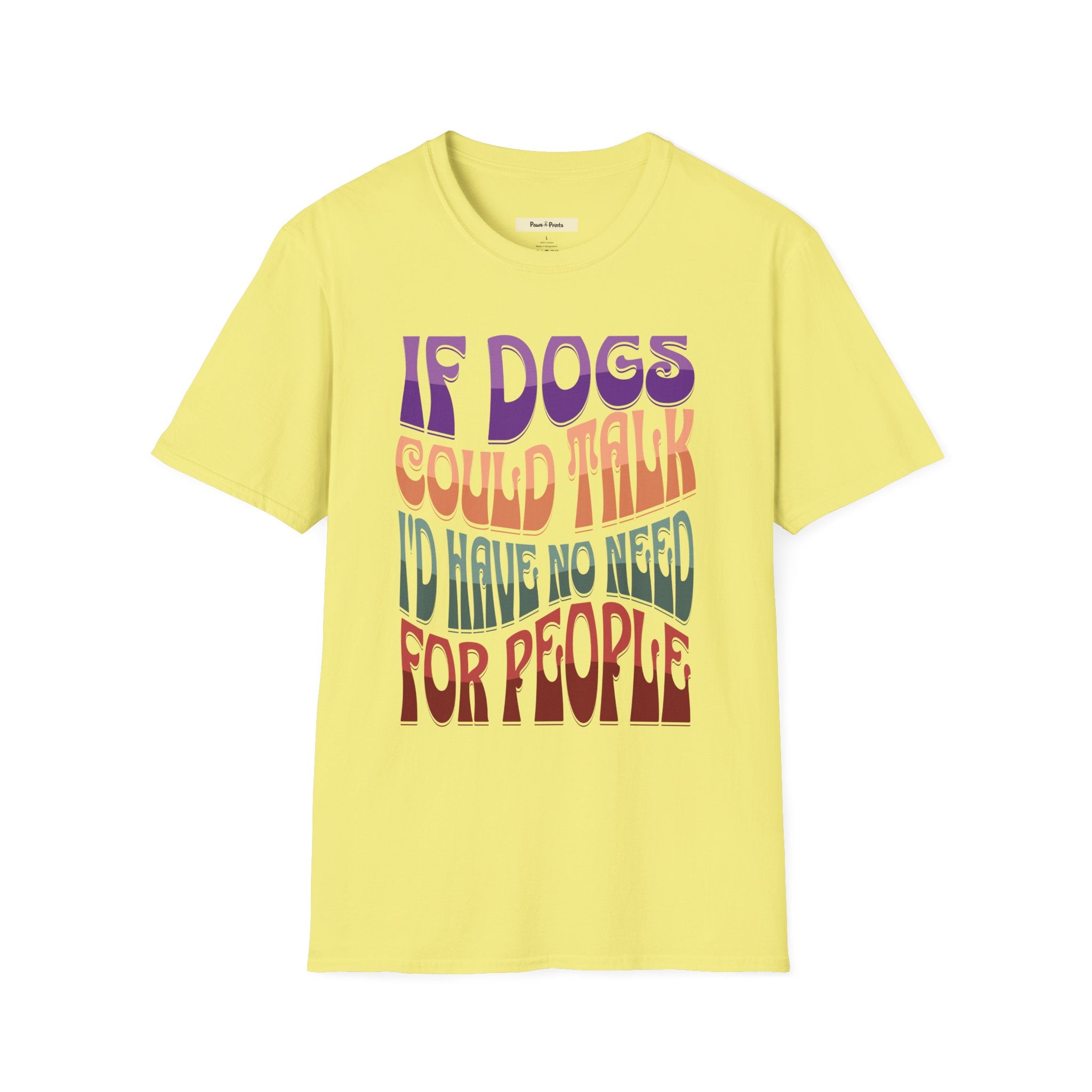 If Dogs Could Talk I'd Have No Need For People T-Shirt