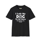 I Left My DOG T-Shirt