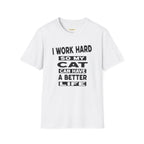 I Work Hard So My Cat Can Have A Better Life T-Shirt