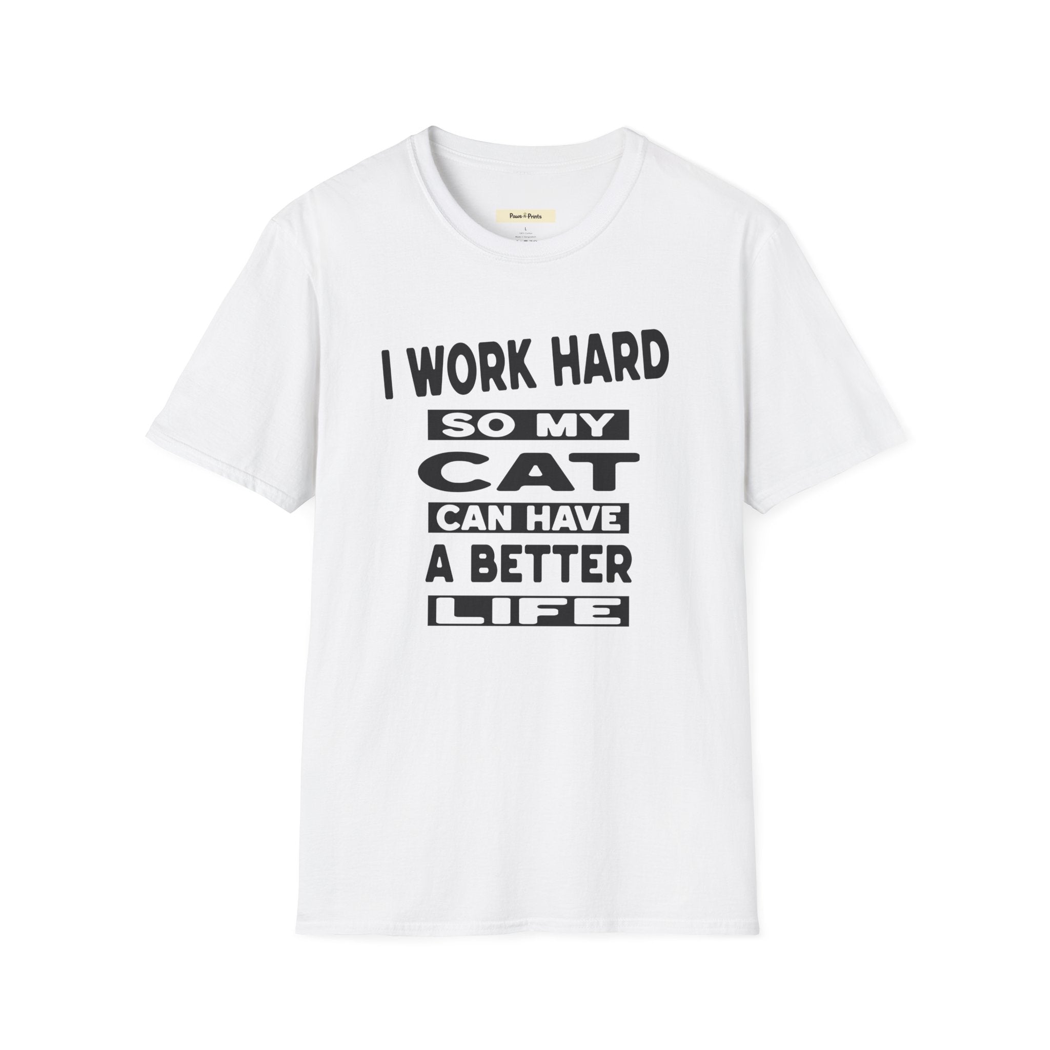 I Work Hard So My Cat Can Have A Better Life T-Shirt