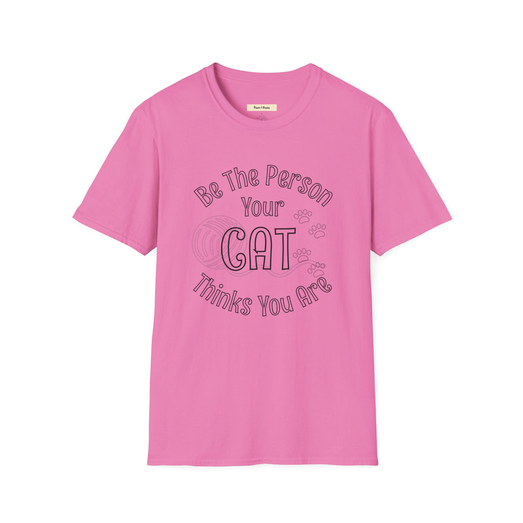 Be The Person Your Cat Thinks You Are T-Shirt
