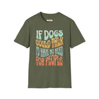 If Dogs Could Talk I'd Have No Need For People T-Shirt