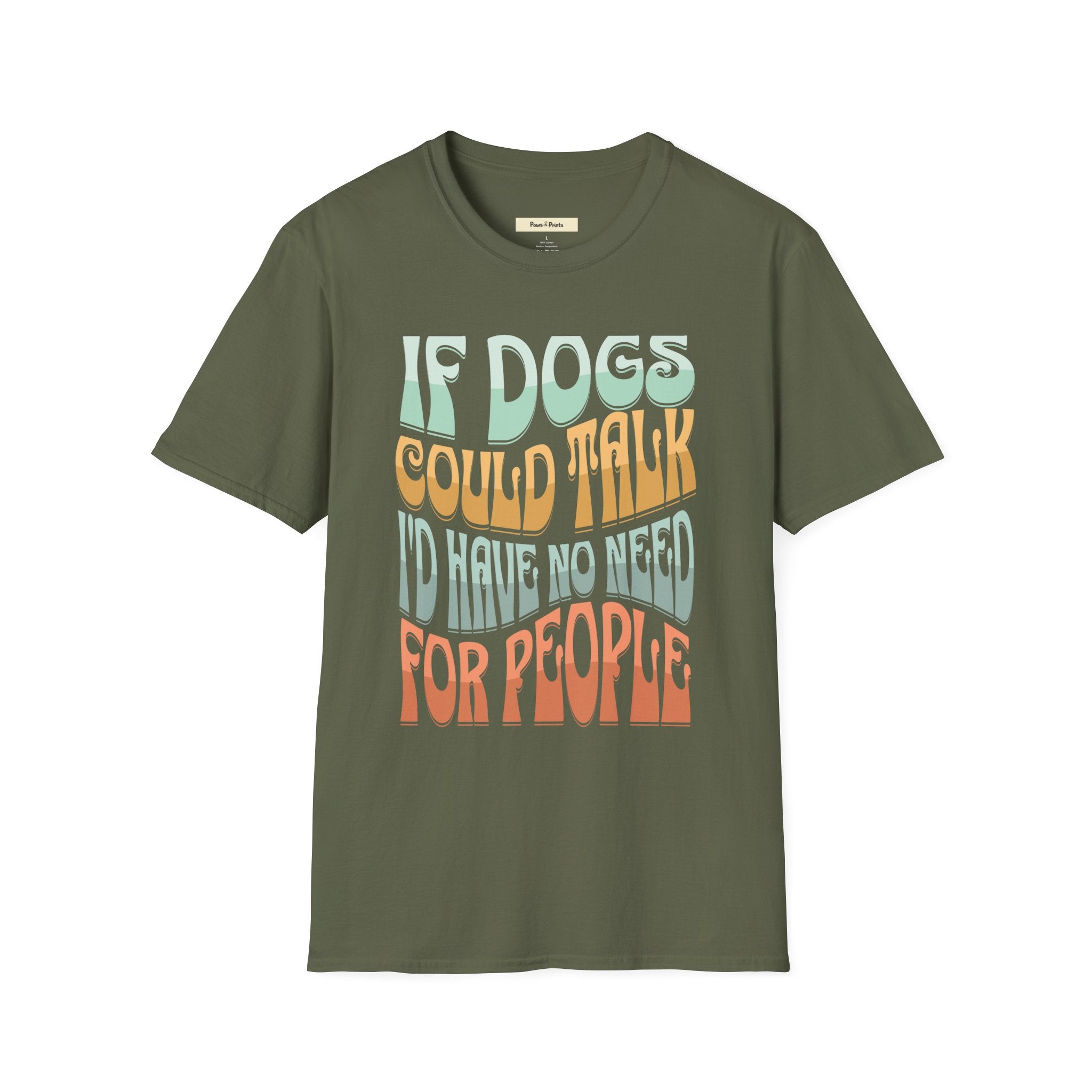 If Dogs Could Talk I'd Have No Need For People T-Shirt