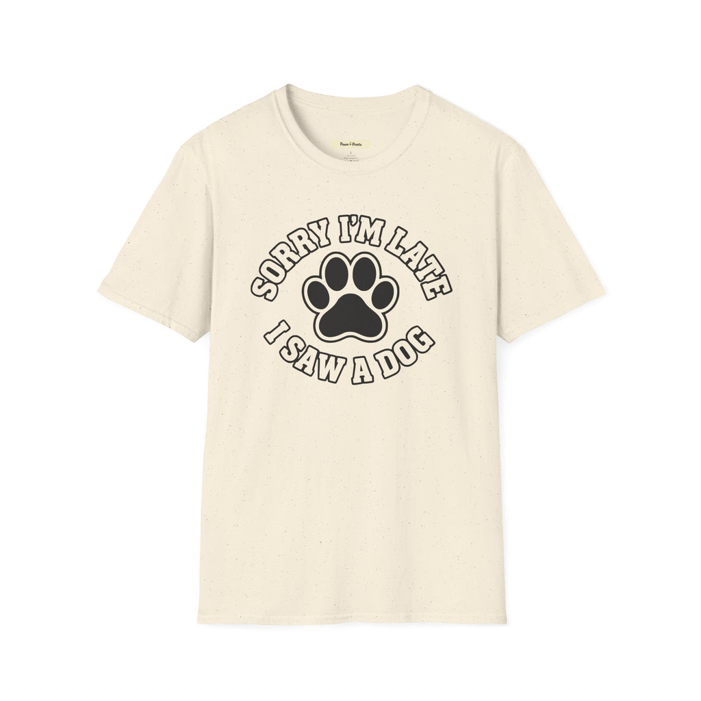 Sorry I'm Late, I Saw A Dog T-Shirt