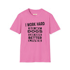 I Work Hard So My Dogs Can Have Better Lives T-Shirt