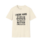 I Work Hard So My Dogs Can Have Better Lives T-Shirt