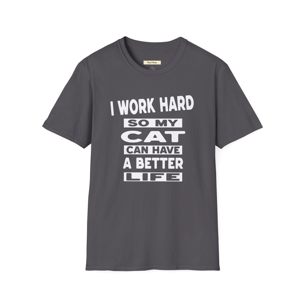 I Work Hard So My Cat Can Have A Better Life T-Shirt