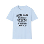 I Work Hard So My Dog Can Have A Better Life T-Shirt