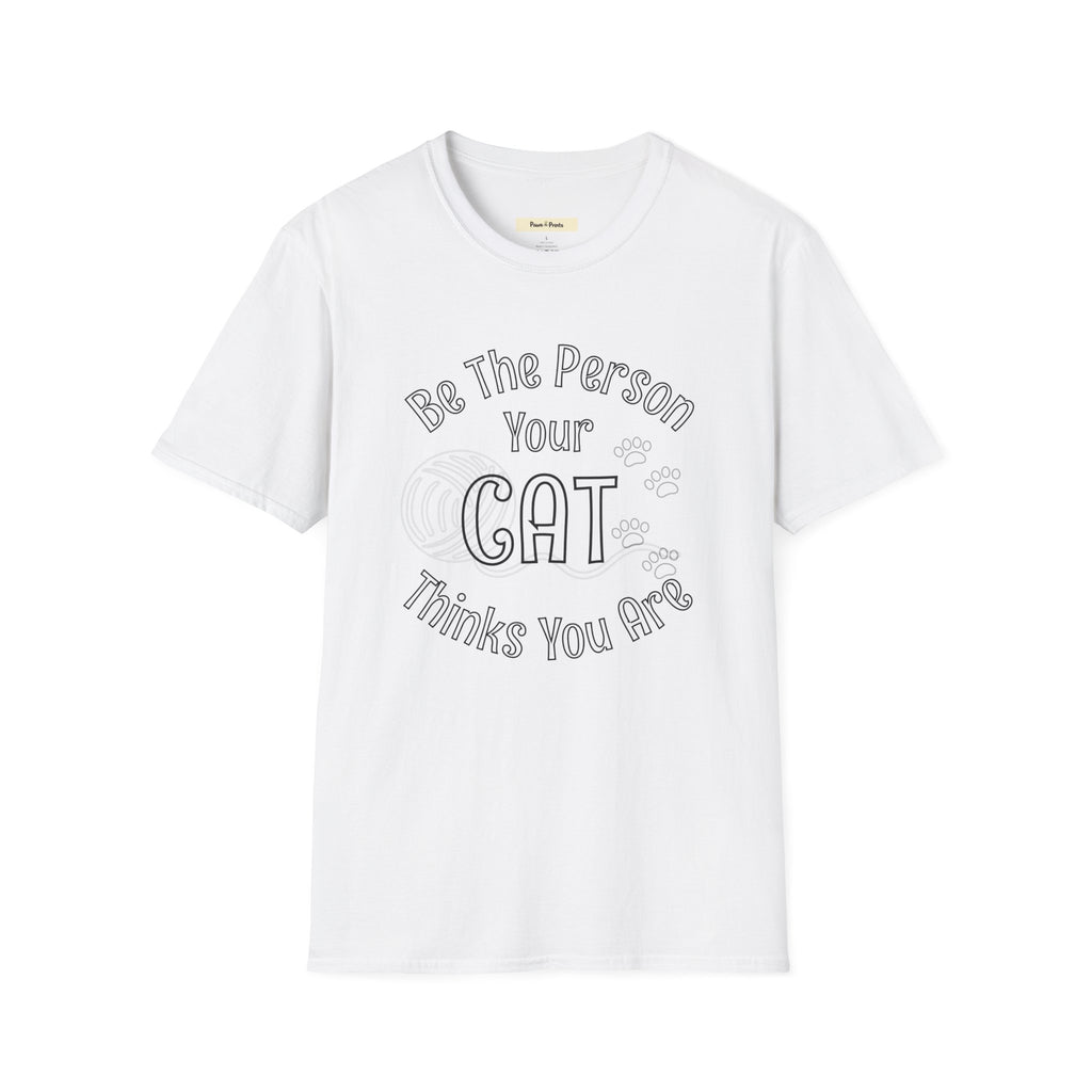 Be The Person Your Cat Thinks You Are T-Shirt