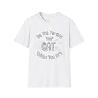 Be The Person Your Cat Thinks You Are T-Shirt